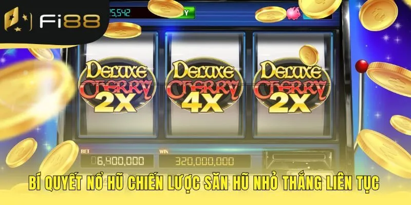 Bí quyết nổ hũ thay đổi mục tiêu từ Jackpot sang hũ nhỏ
