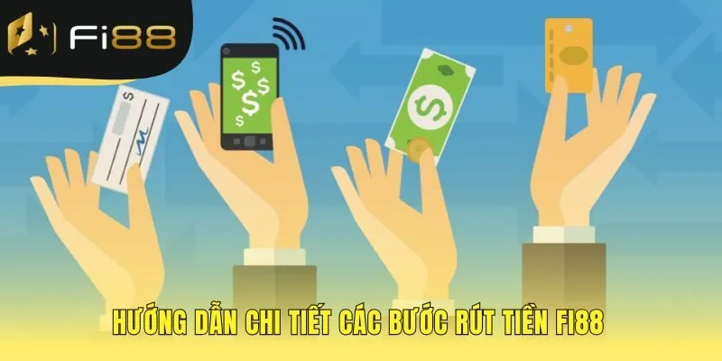 Rút tiền FI88 theo quy trình năm bước giao dịch đơn giản