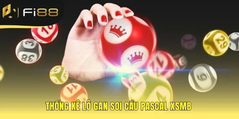 Soi cầu XSMB kết hợp Lô gan và Pascal để soi số